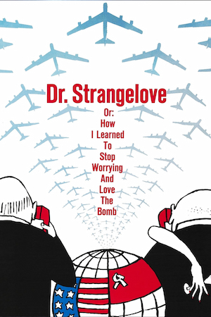 Dr Strangelove: Or How I Learned To Stop Worrying And Love The Bomb